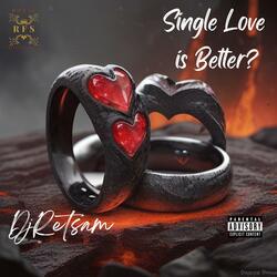 Single Love is Better?