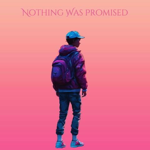 Nothing Was Promised