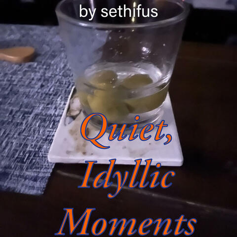 Quiet, Idyllic Moments