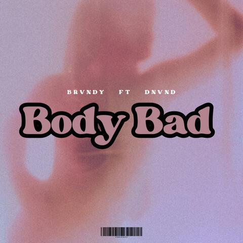 Body Bad (feat. DNVND)