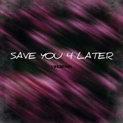 Save You 4 Later