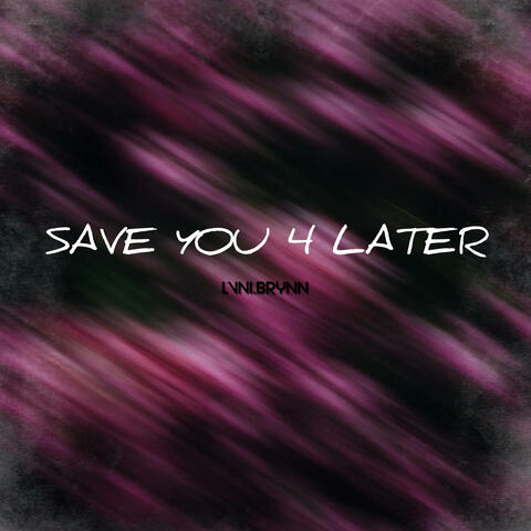 Save You 4 Later