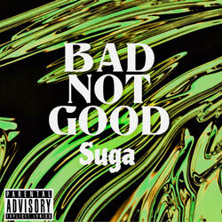 Bad Not Good