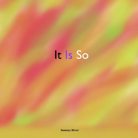 It Is So