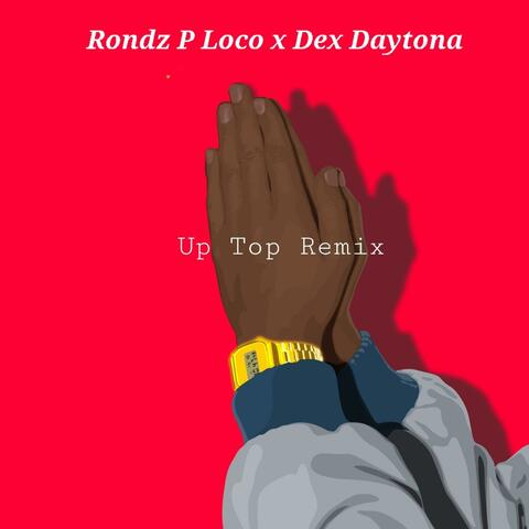 Up Top (feat. Dex Daytona & Tha kushdon) [Remix]