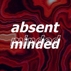 Absent Minded