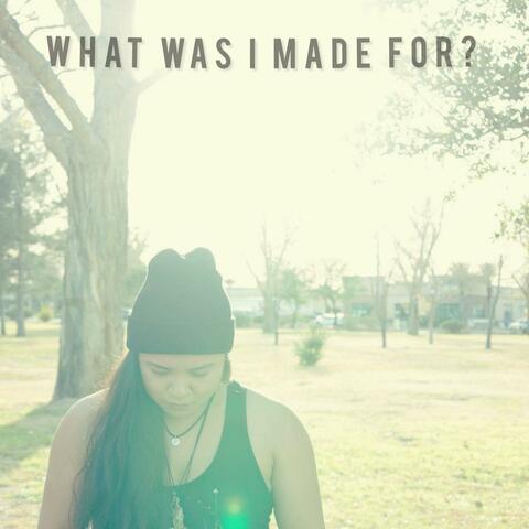 What Was I Made For?