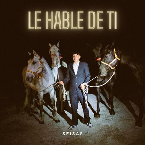 LE HABLÉ DE TI