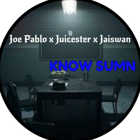 Know Sumn (feat. Jaiswan & Juicester)