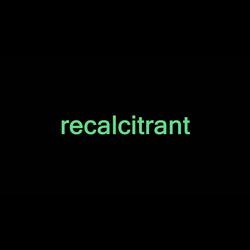 recalcitrant