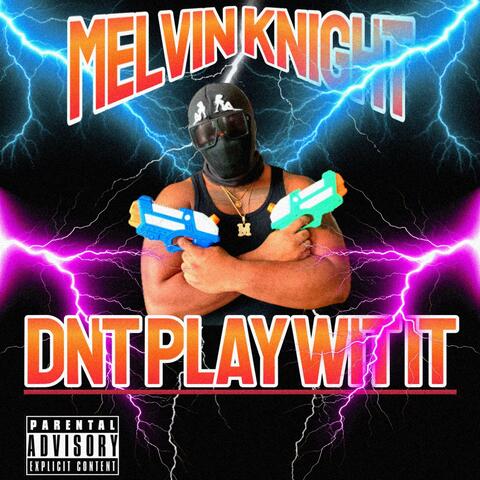DNT PLAY WIT IT