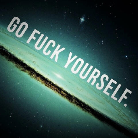 GO F... YOURSELF