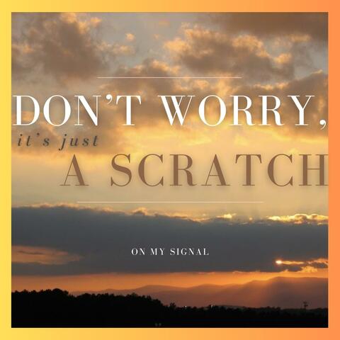 Don't Worry, It's Just A Scratch