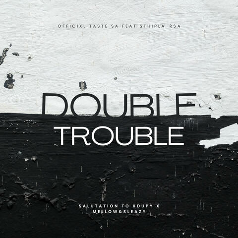 Double Trouble (Salutation to Xduppy x Mellow & Sleazy) (feat. Sthipla rsa)