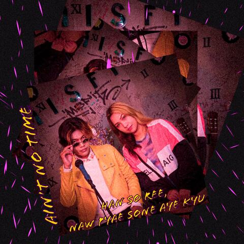 Ain't No Time (feat. Naw Pyae Sone Aye Kyu)