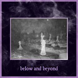 Below and Beyond