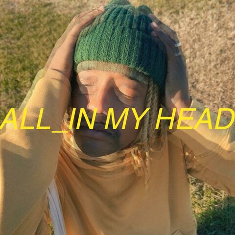 ALL IN MY HEAD