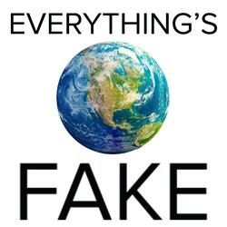 Everything's Fake