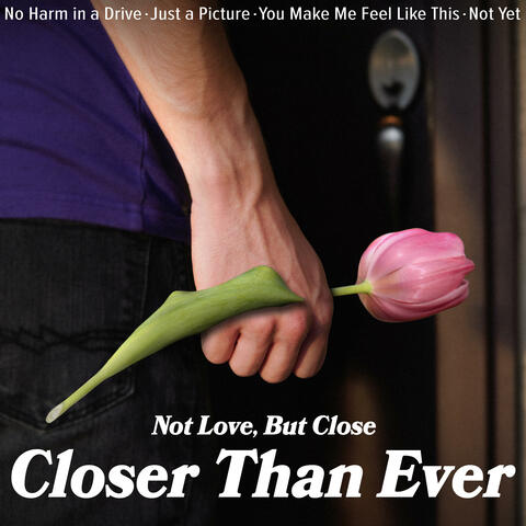 Closer Than Ever (Not Love, But Close)