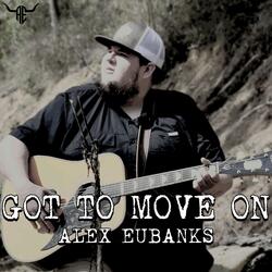 Got To Move On