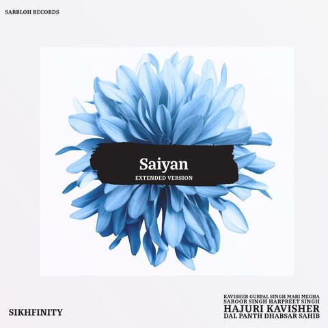 Saiyan (feat. Kavisher Gurpal Singh Mari Megha Saroor Singh Harpreet Singh Hajuri Kavisher Dal Panth Dhabsar Sahib) [Extended Version]