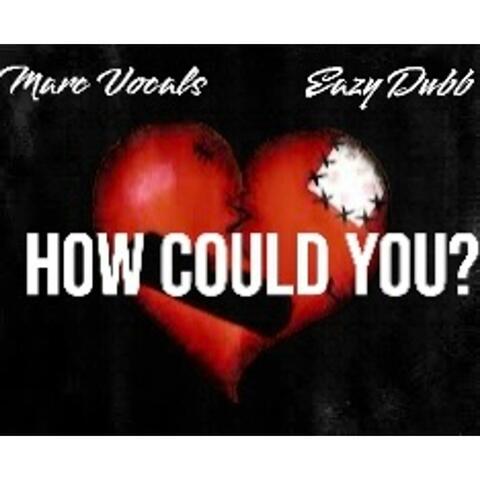 How Could You? (feat. Marc Vocals)