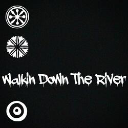 Walkin Down the River