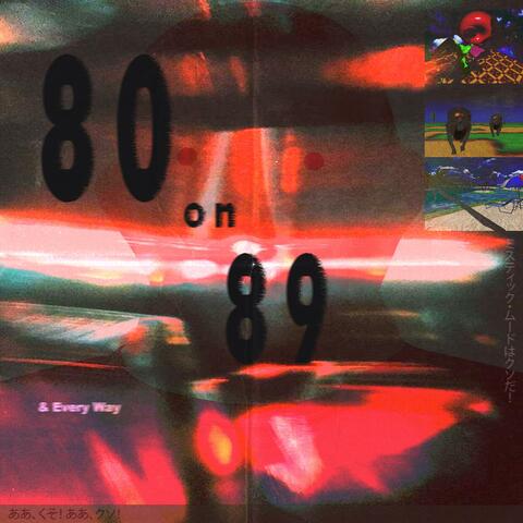 80 on 89 / Every Way