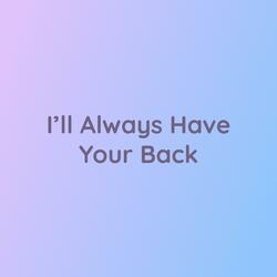 I'll Always Have Your Back