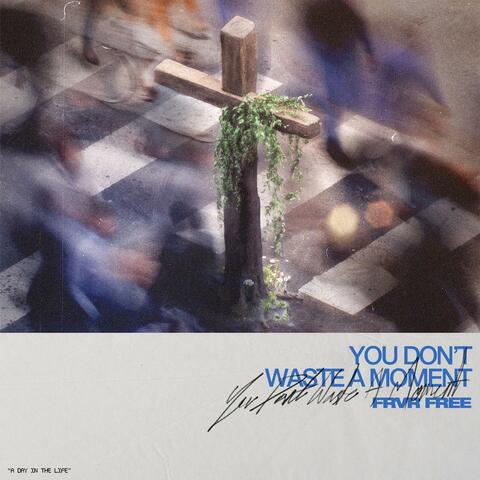 You Don't Waste A Moment