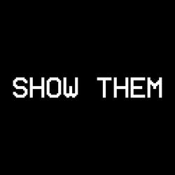 SHOW THEM