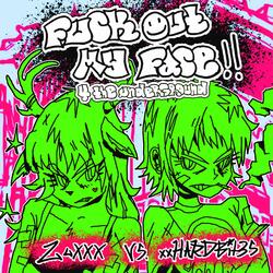 FUCK OUT MY FACE!! (4 the underground) (feat. xxHARDBIT3S)