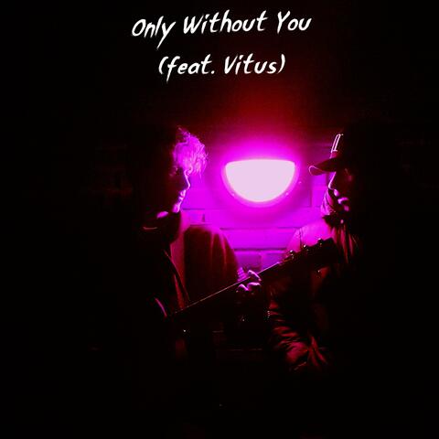 Only Without You (feat. Vitus)