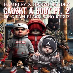 Caught A Body, Pt. 2 (feat. G Fam Black, Mo Rukuz & Hanzo Bladez)