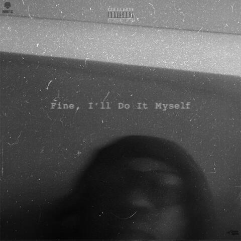 Fine, I'll Do It Myself