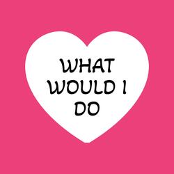 What Would I Do?