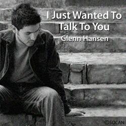 I Just Wanted To Talk To You