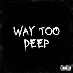 Way Too Deep