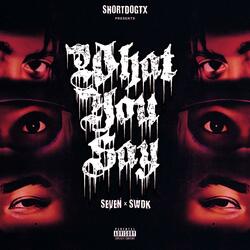 What You Say (feat. SWDK & Seven)