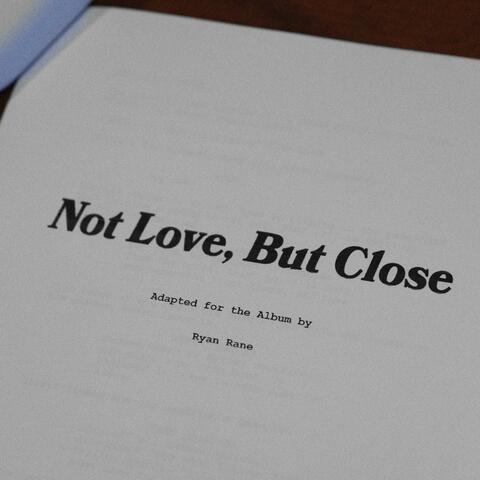 Not Love, But Close
