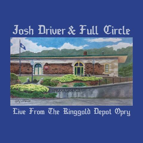 Josh Driver & Full Circle Live From The Ringgold Depot Opry