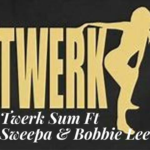 Twerk Sum (feat. Da Sweepa & Bobbie Lee)