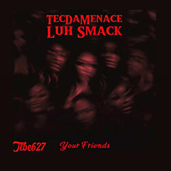 Your Friends (feat. Luh Smack)