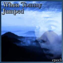 When Tommy Jumped