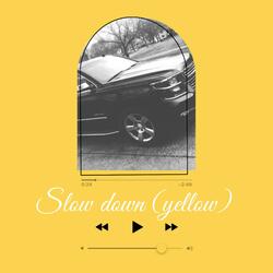 Slow Down (Yellow)