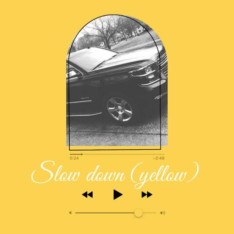 Slow Down (Yellow)