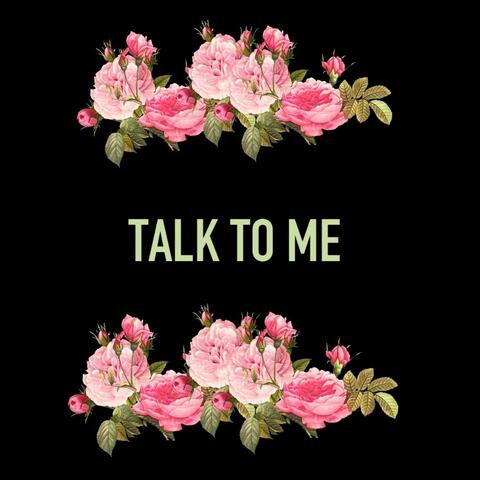 Talk to me