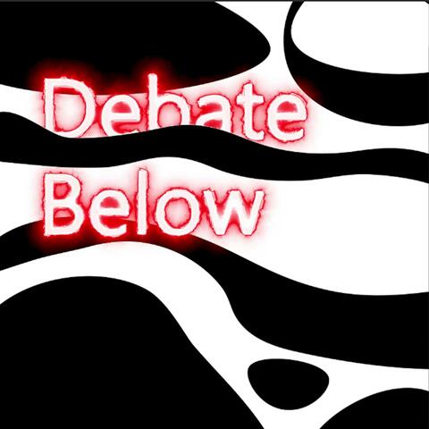 Debate Below