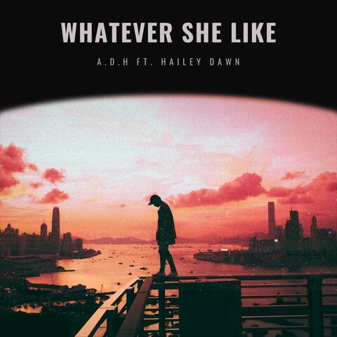 Whatever she like (feat. Hailey Dawn)