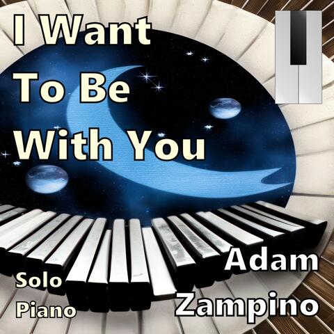 I Want To Be With You